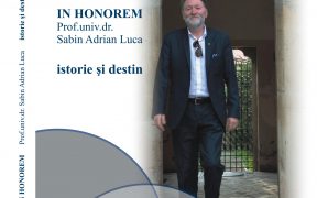 Lansarea volumului aniversar IN HONOREM prof. Univ. Dr. SABIN ADRIAN LUCA, istorie și destin