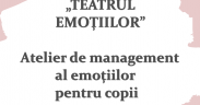 „TEATRUL EMOȚIILOR”- atelier de management al emoțiilor