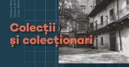 Expoziția „Colecții și colecționari” la Casa Albastră